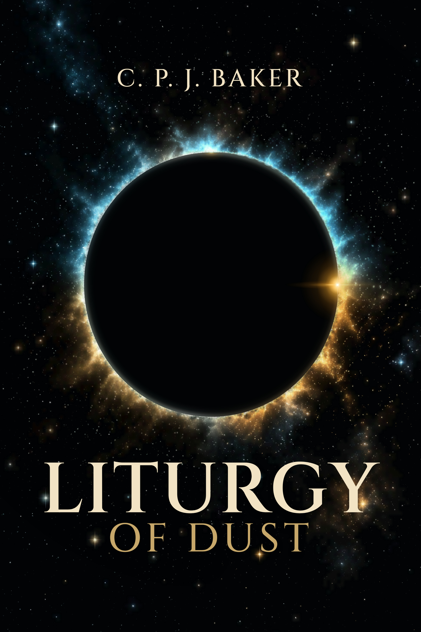 Liturgy of Dust front cover with a dark eclipse surrounded by cyan and gold nebula, with the title and C. P. J. Baker's name.